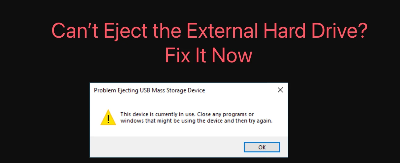 fix cannot ejected external hard drive on Windows