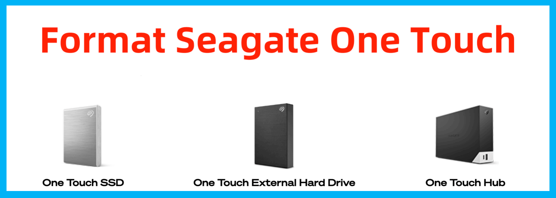 formatting Seagate One Touch HDDs and SSDs