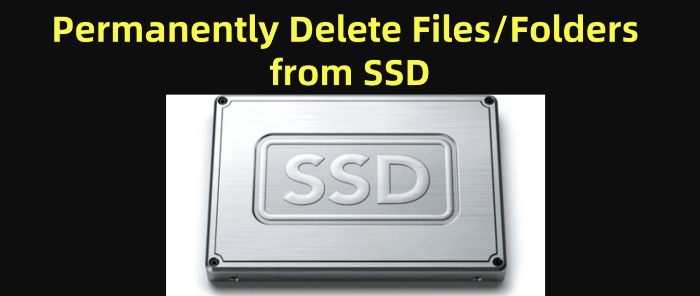 permanently erase files and folders from an SSD